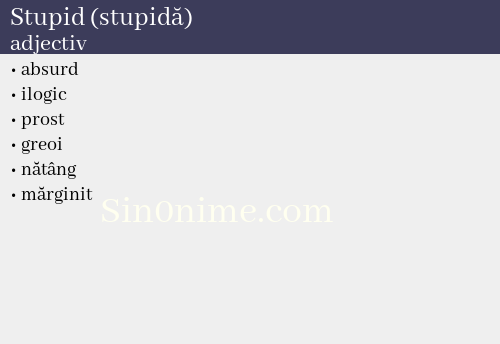 Stupid (stupidă),   adjectiv - dicționar de sinonime
