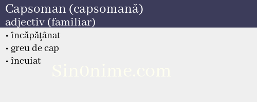 Capsoman (capsomană),   adjectiv (familiar) - dicționar de sinonime