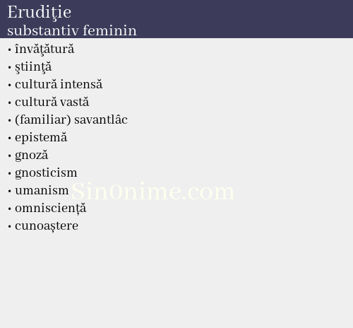 Erudiţie, substantiv feminin - dicționar de sinonime