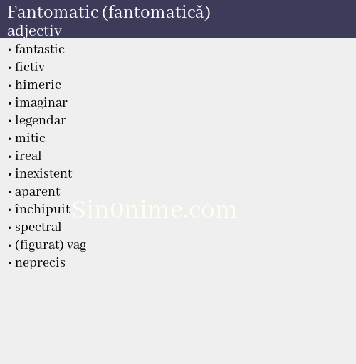 Fantomatic (fantomatică), adjectiv - dicționar de sinonime