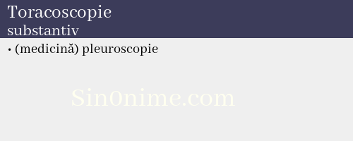 Toracoscopie, substantiv - dicționar de sinonime