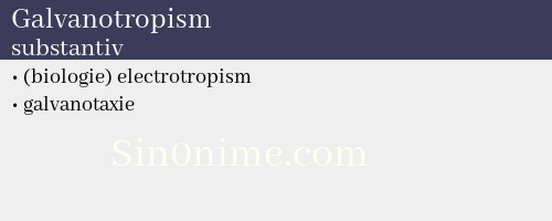 Galvanotropism, substantiv - dicționar de sinonime