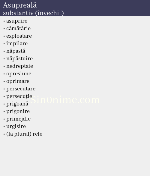 Asupreală, substantiv (învechit) - dicționar de sinonime