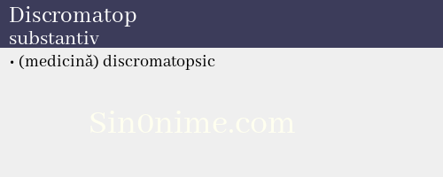 Discromatop, substantiv - dicționar de sinonime