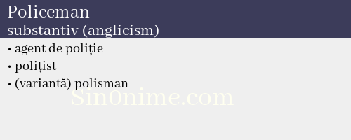 Policeman, substantiv (anglicism) - dicționar de sinonime