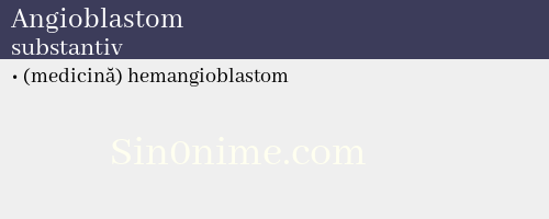 Angioblastom, substantiv - dicționar de sinonime