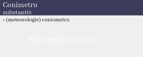 Conimetru, substantiv - dicționar de sinonime