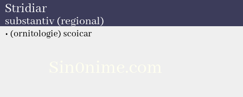 Stridiar, substantiv (regional) - dicționar de sinonime