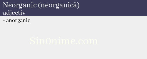 Neorganic (neorganică),   adjectiv - dicționar de sinonime