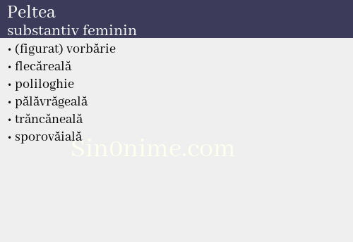 Peltea,   substantiv feminin - dicționar de sinonime